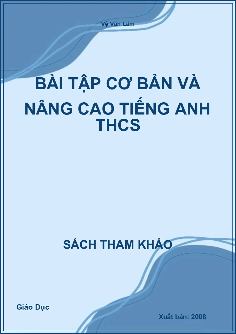 Bài tập cơ bản và nâng cao Tiếng Anh THCS