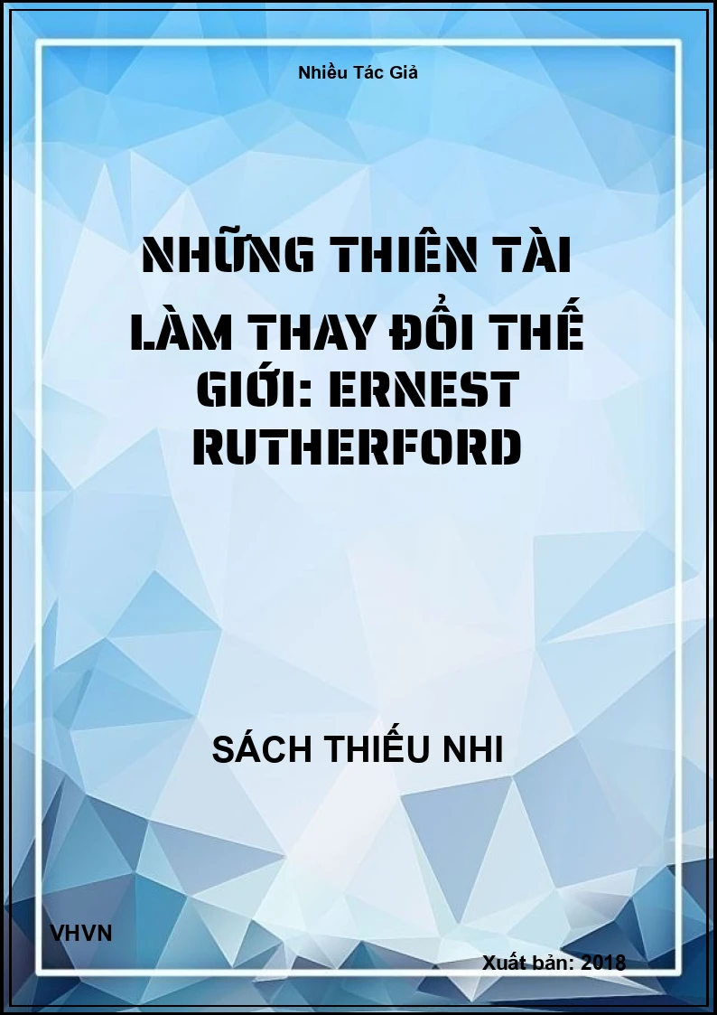 Những thiên tài làm thay đổi thế giới: Ernest Rutherford