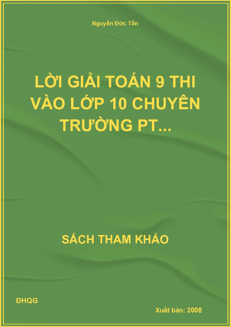 Lời giải Toán 9 thi vào lớp 10 chuyên trường PT...