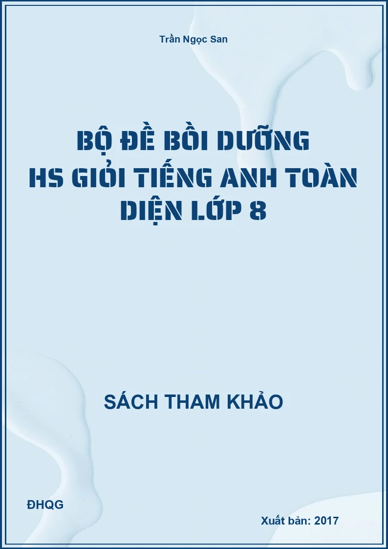 Bộ đề bồi dưỡng HS giỏi Tiếng Anh toàn diện lớp 8
