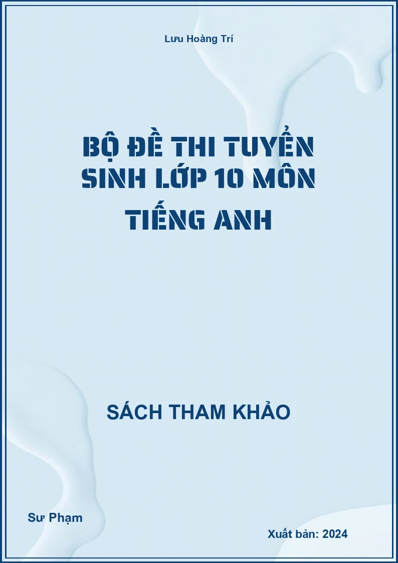 Bộ đề thi tuyển sinh lớp 10 môn Tiếng Anh