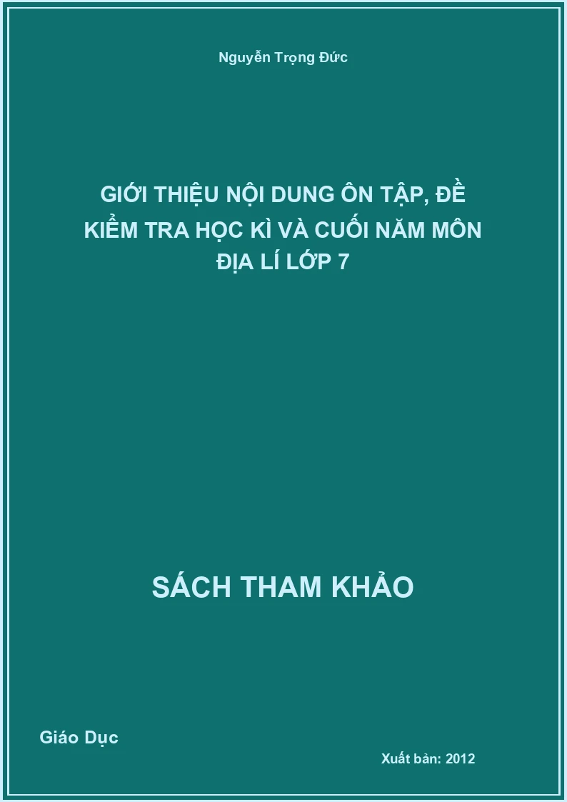 Giới thiệu nội dung ôn tập, đề kiểm tra học kì và cuối năm môn địa lí lớp 7