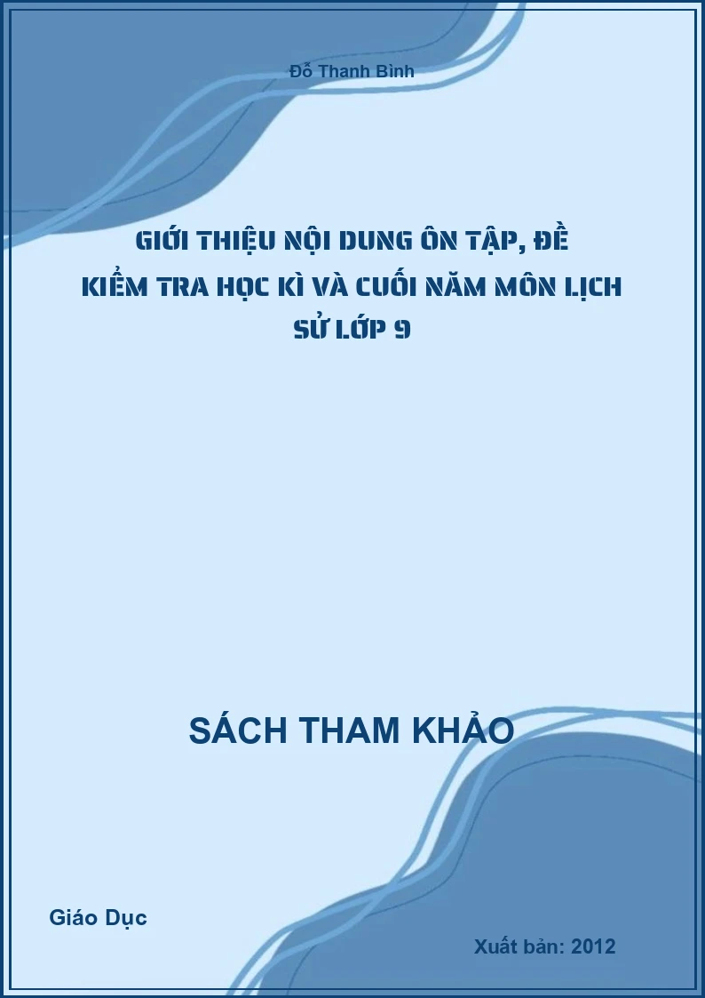 Giới thiệu nội dung ôn tập, đề kiểm tra học kì và cuối năm môn lịch sử lớp 9