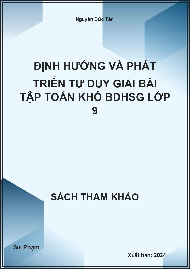 ĐỊnh hướng và phát triển tư duy giải bài tập Toán khó BDHSG lớp 9