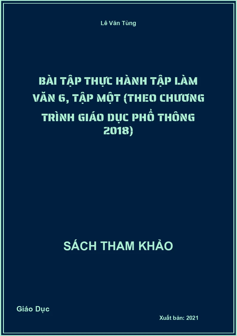 Bài tập thực hành Tập làm văn 6, tập một (theo Chương trình Giáo dục phổ thông 2018)