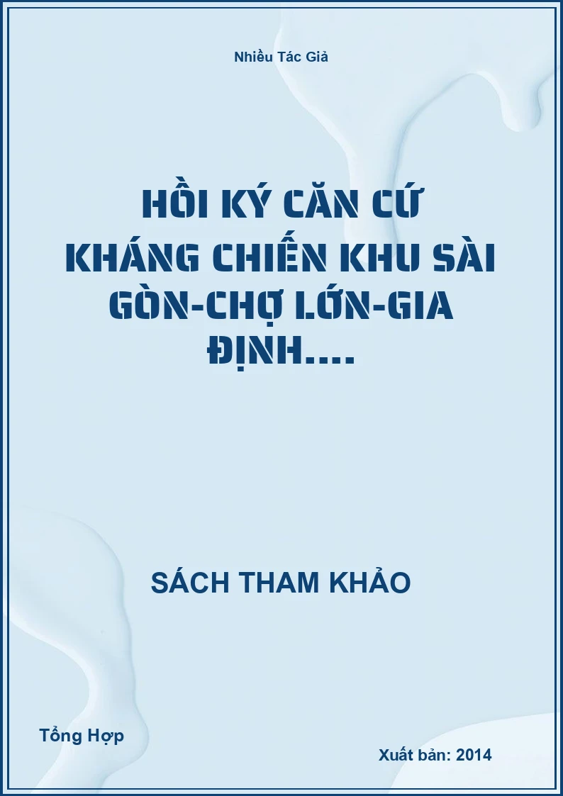 Hồi ký căn cứ kháng chiến khu Sài Gòn-Chợ lớn-Gia Định....