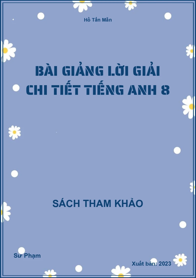Bài giảng lời giải chi tiết Tiếng Anh 8