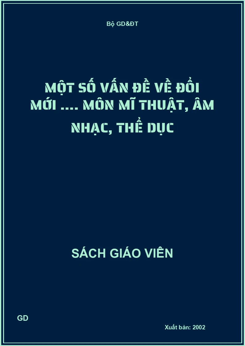 Một số vấn đề về đổi mới …. Môn mĩ thuật, âm nhạc, thể dục