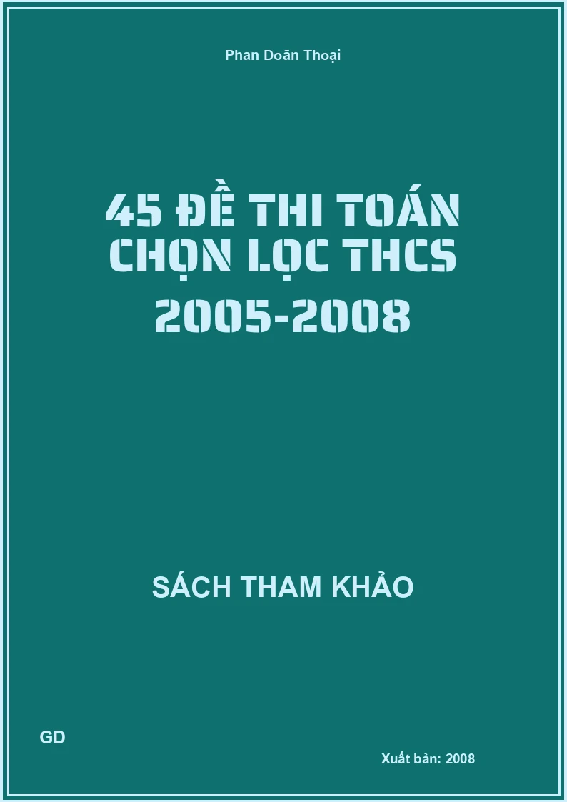 45 Đề Thi Toán Chọn Lọc THCS 2005-2008