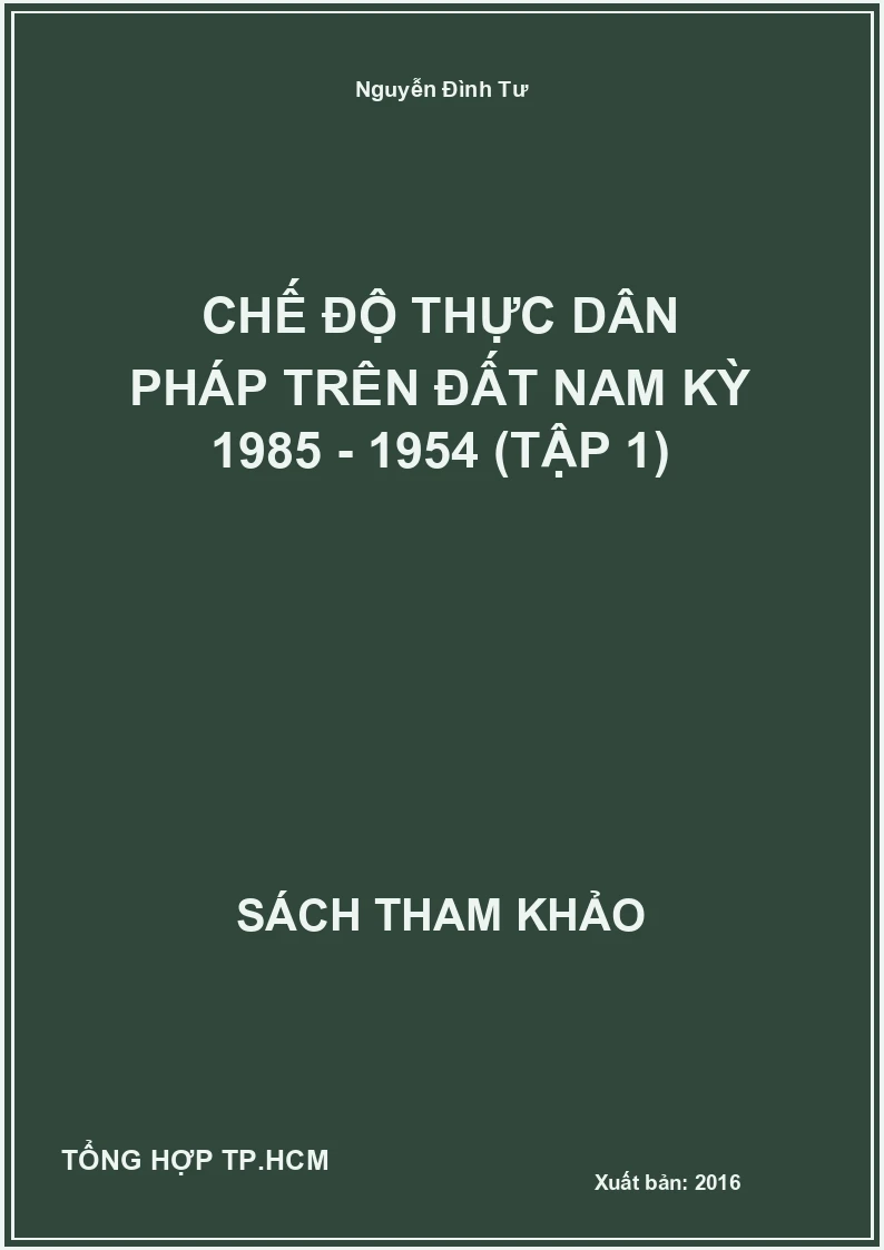 Chế Độ Thực Dân Pháp Trên Đất Nam Kỳ 1985 - 1954 (Tập 1)