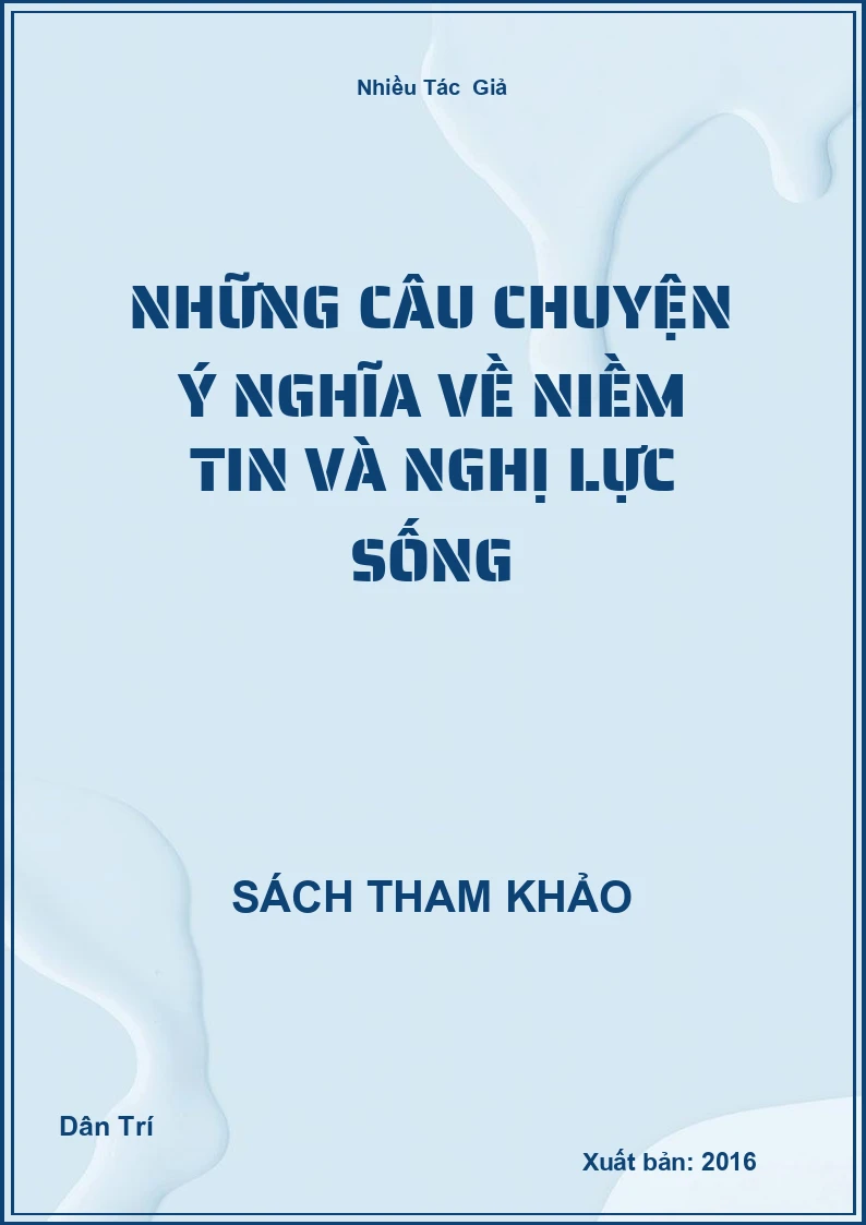 Những câu chuyện ý nghĩa về niềm tin và nghị lực sống