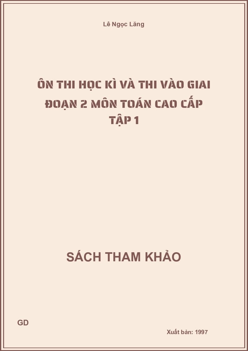 Ôn Thi Học Kì Và Thi Vào Giai Đoạn 2 Môn Toán Cao Cấp Tập 1