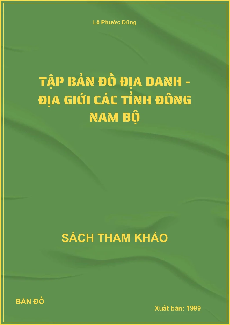 Tập Bản Đồ Địa Danh - Địa Giới Các Tỉnh Đông Nam Bộ