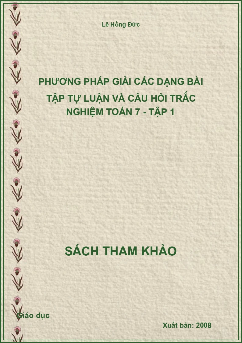 Phương pháp giải các dạng bài tập tự luận và câu hỏi trắc nghiệm toán 7 - tập 1