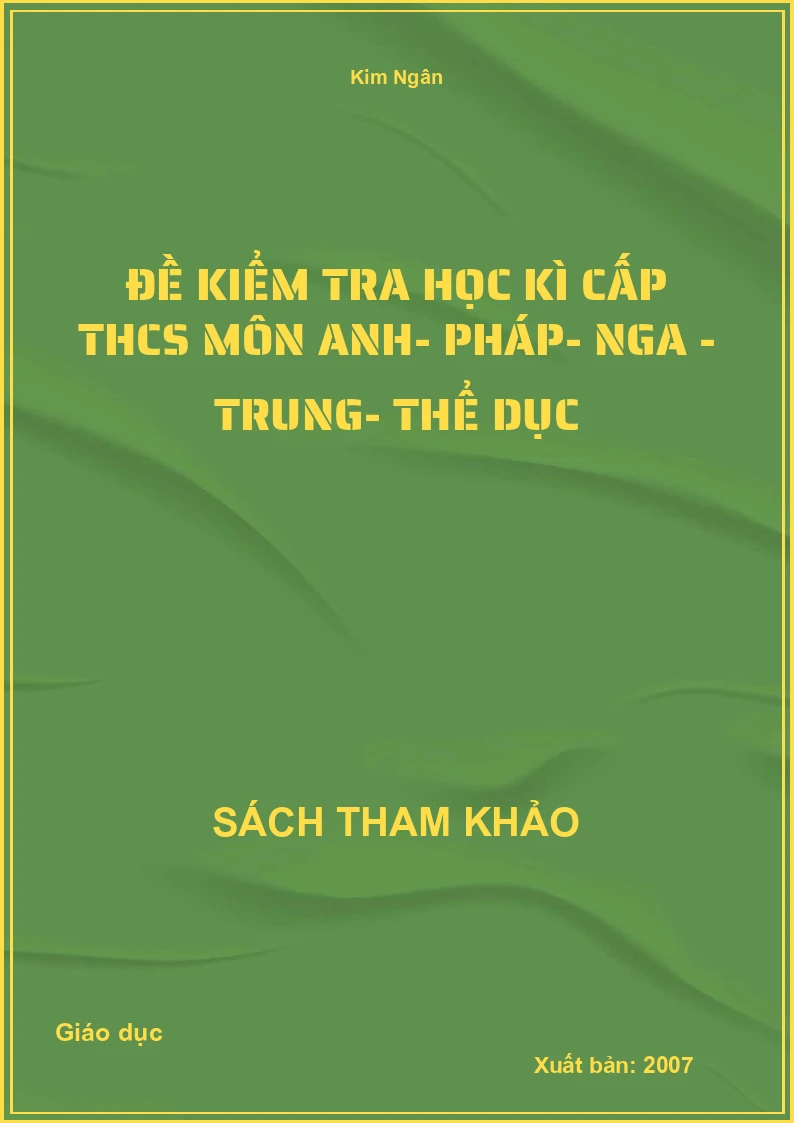 Đề Kiểm Tra Học Kì Cấp Thcs Môn Anh- Pháp- Nga - Trung- Thể Dục