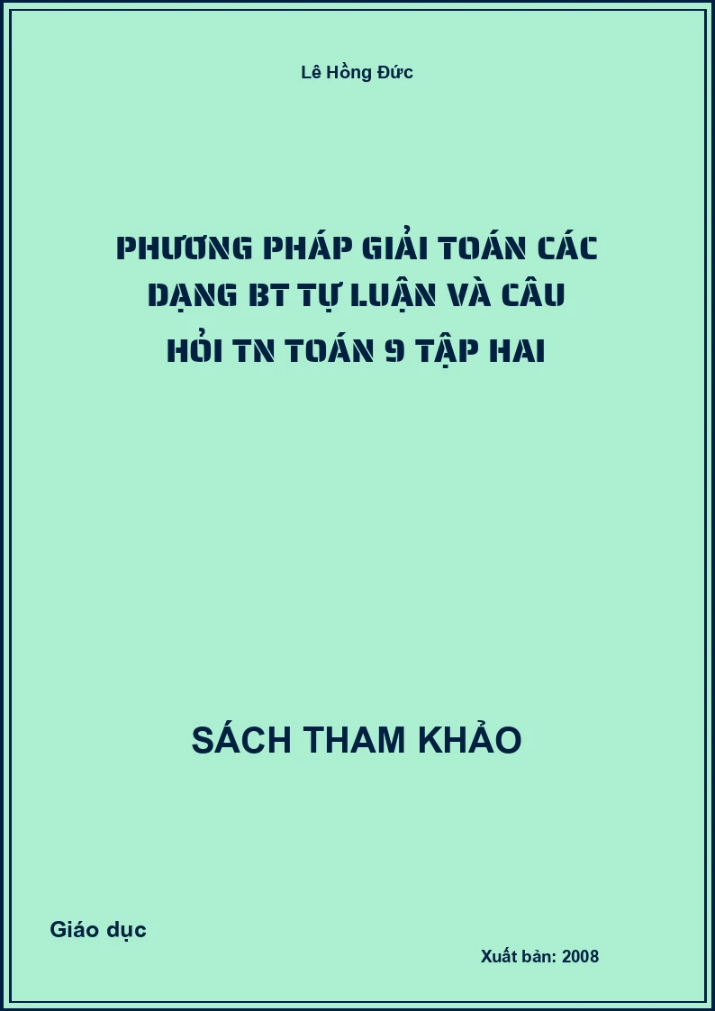 Phương pháp Giải Toán Các Dạng Bt Tự Luận Và Câu Hỏi Tn Toán 9 Tập Hai