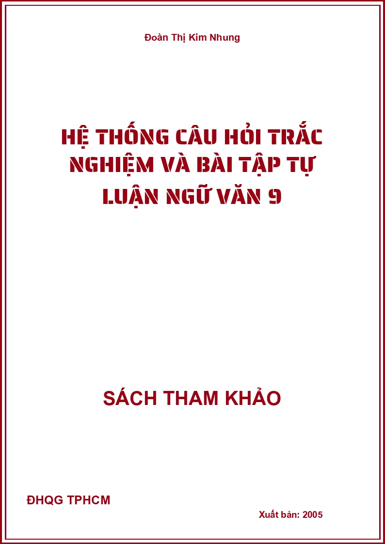 Hệ Thống Câu Hỏi Trắc Nghiệm Và Bài Tập Tự Luận Ngữ Văn 9