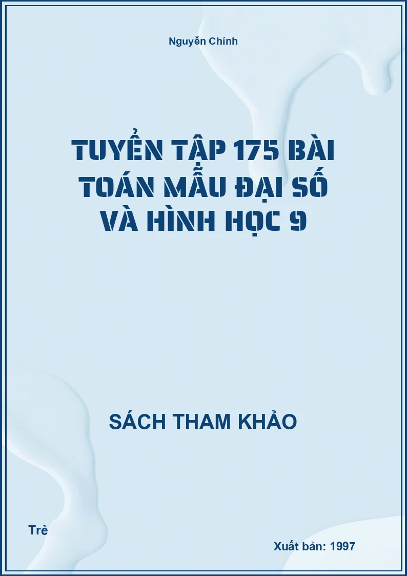 Tuyển tập 175 bài toán mẫu đại số và hình học 9