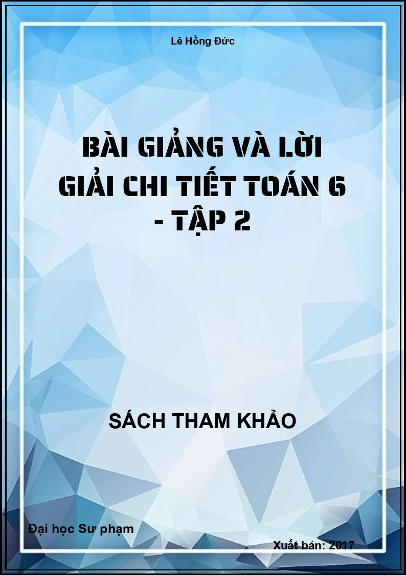 Bài giảng và lời giải chi tiết toán 6 - tập 2