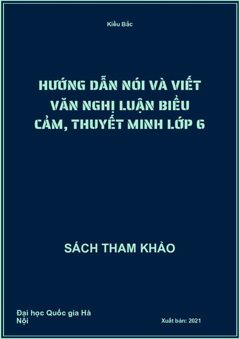 Hướng Dẫn Nói Và Viết Văn Nghị Luận Biểu Cảm, Thuyết Minh Lớp 6