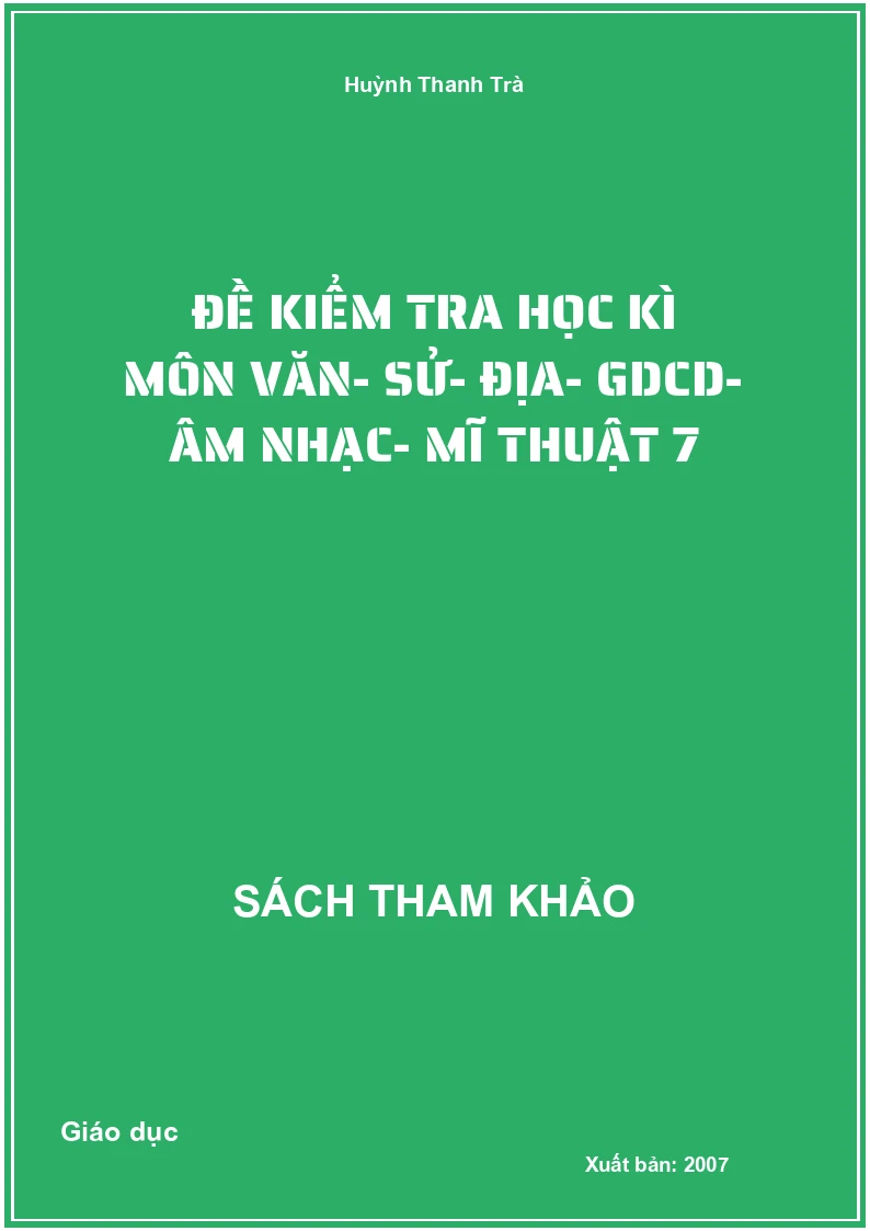 Đề Kiểm Tra Học Kì Môn Văn- Sử- Địa- Gdcd- Âm Nhạc- Mĩ Thuật 7