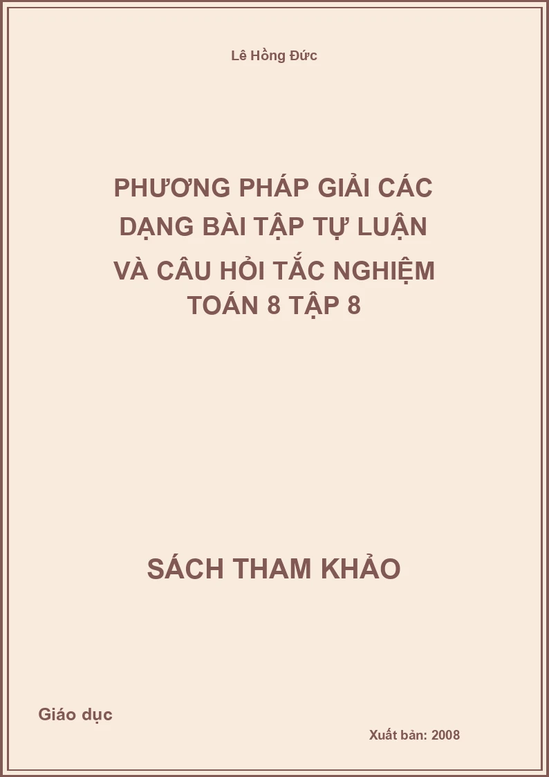Phương pháp Giải Các Dạng Bài Tập Tự Luận Và Câu Hỏi Tắc Nghiệm Toán 8 Tập 8