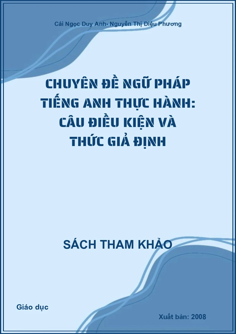 Chuyên Đề Ngữ Pháp Tiếng Anh Thực Hành: Câu Điều Kiện Và Thức Giả Định