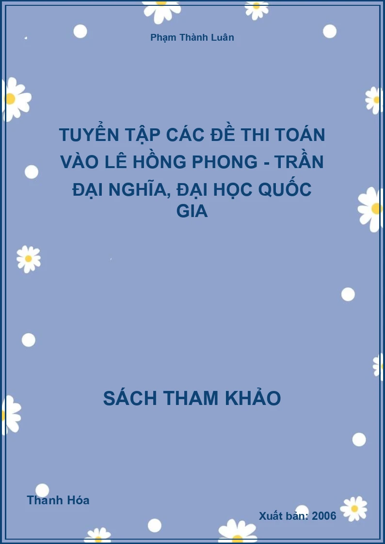 Tuyển tập các đề thi toán vào Lê Hồng Phong - Trần Đại Nghĩa, Đại học quốc gia