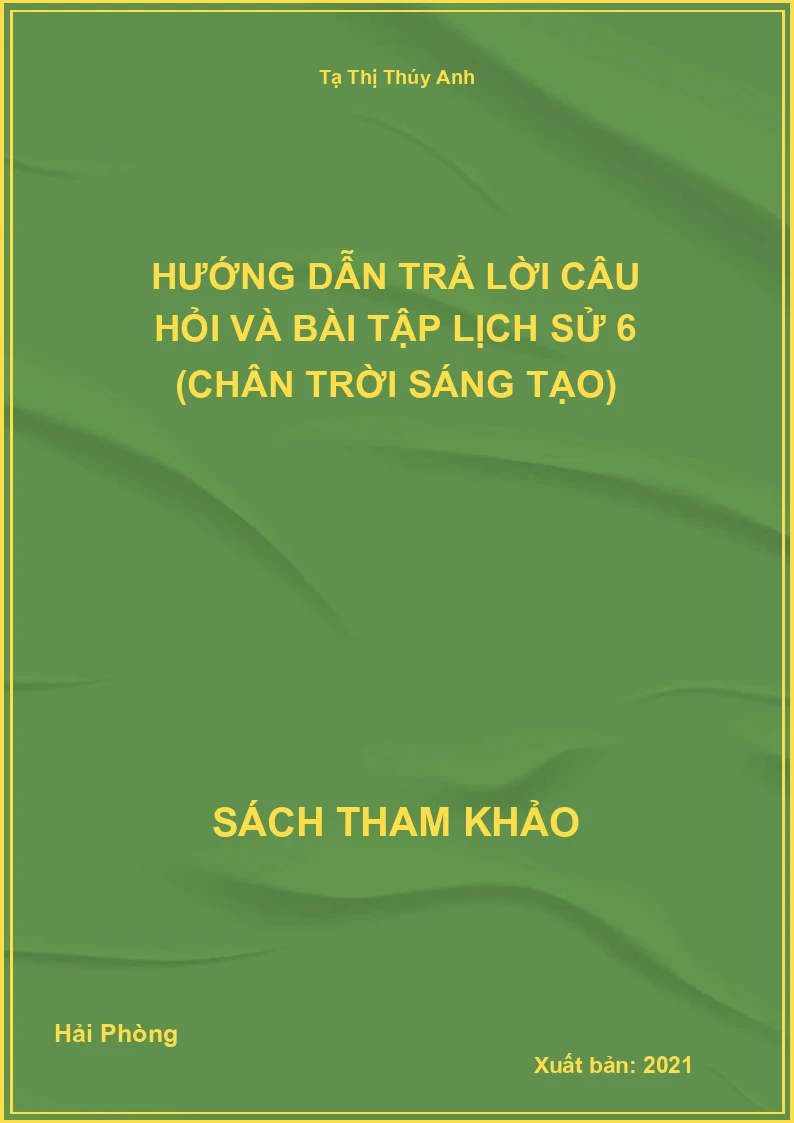 Hướng Dẫn Trả Lời Câu Hỏi Và Bài Tập Lịch Sử 6 (Chân Trời Sáng Tạo)