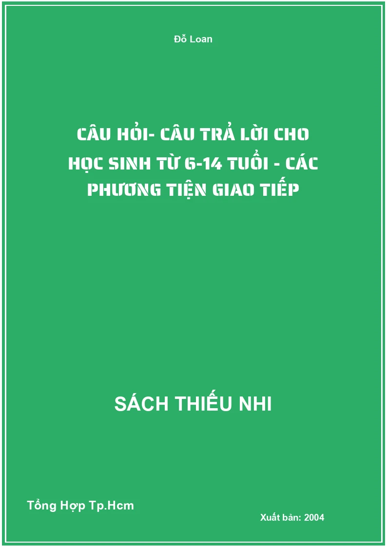 Câu Hỏi- Câu Trả Lời Cho Học Sinh Từ 6-14 Tuổi - Các Phương Tiện Giao Tiếp