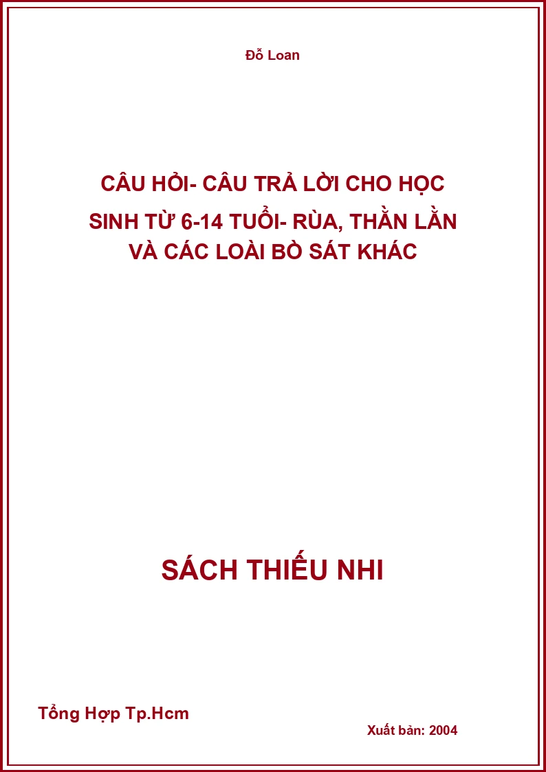 Câu Hỏi- Câu Trả Lời Cho Học Sinh Từ 6-14 Tuổi- Rùa, Thằn Lằn Và Các Loài Bò Sát Khác