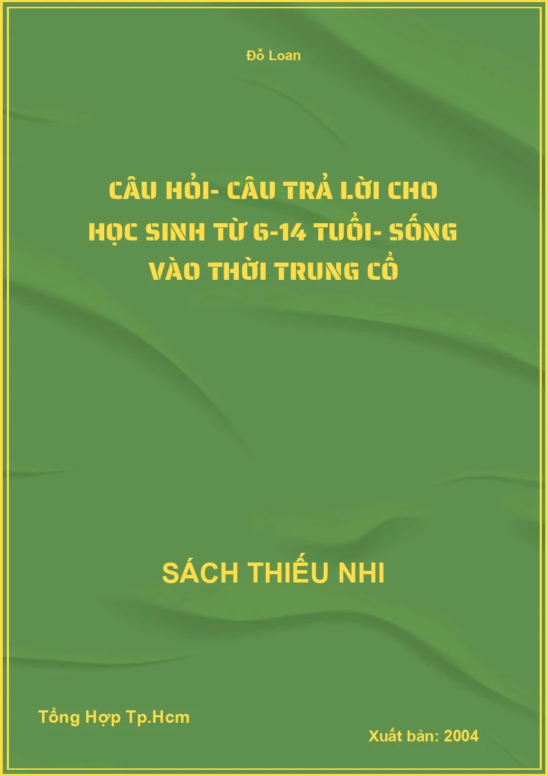 Câu Hỏi- Câu Trả Lời Cho Học Sinh Từ 6-14 Tuổi- Sống Vào Thời Trung Cổ