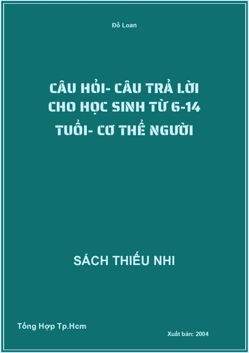 Câu Hỏi- Câu Trả Lời Cho Học Sinh Từ 6-14 Tuổi- Cơ Thể Người
