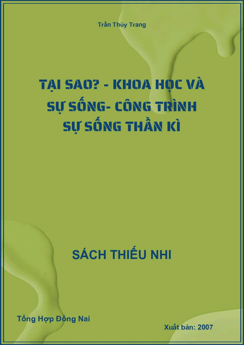Tại Sao? - Khoa Học Và Sự Sống- Công Trình Sự Sống Thần Kì