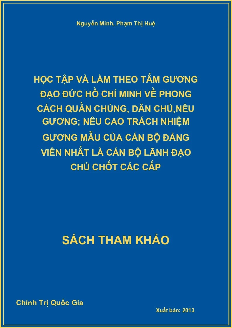 Học Tập Và Làm Theo Tấm Gương Đạo Đức Hồ Chí Minh về phong cách quần chúng, dân chủ,nêu gương; nêu cao trách nhiệm gương mẫu của cán bộ đảng viên nhất là cán bộ lãnh đạo chủ chốt các cấp