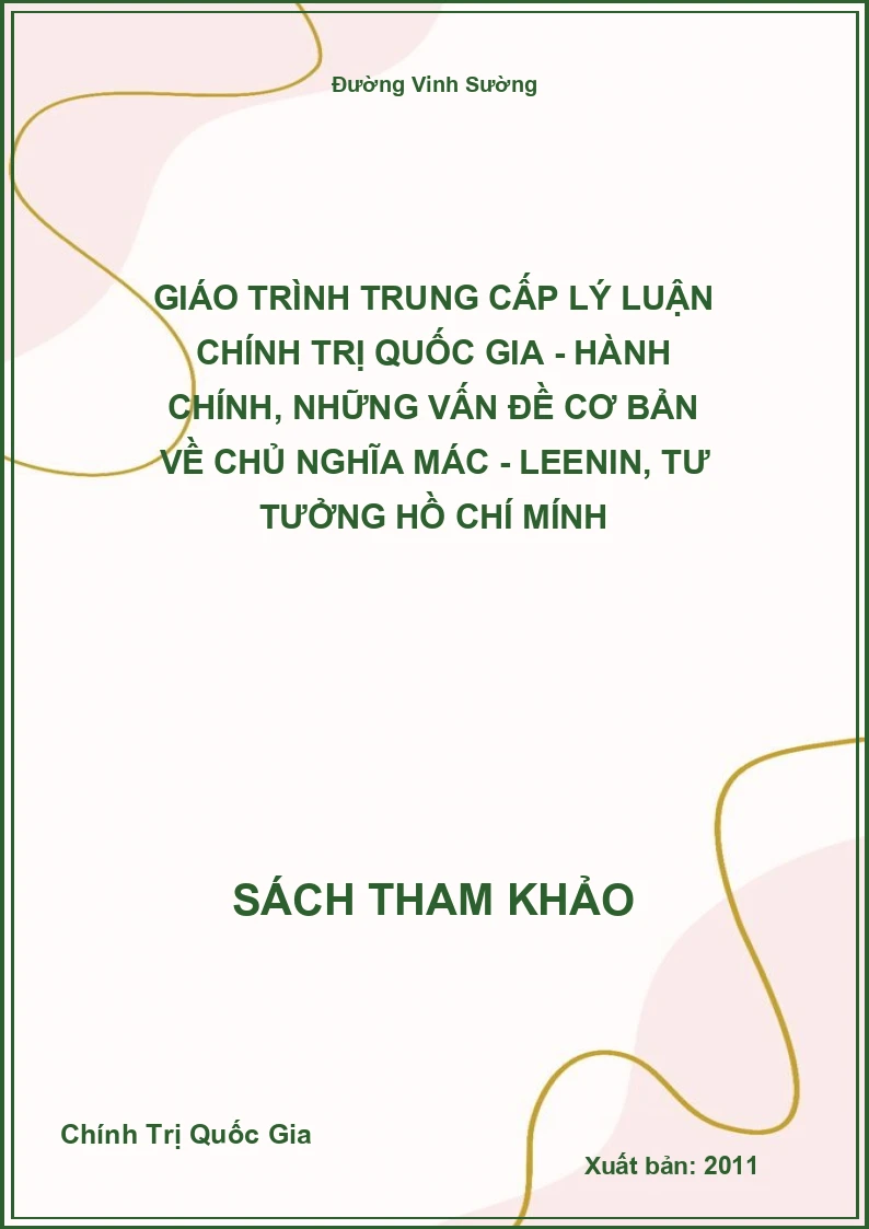 Giáo trình trung cấp lý luận Chính Trị Quốc Gia - hành chính, những vấn đề cơ bản về chủ nghĩa Mác - Leenin, tư tưởng Hồ Chí Mính