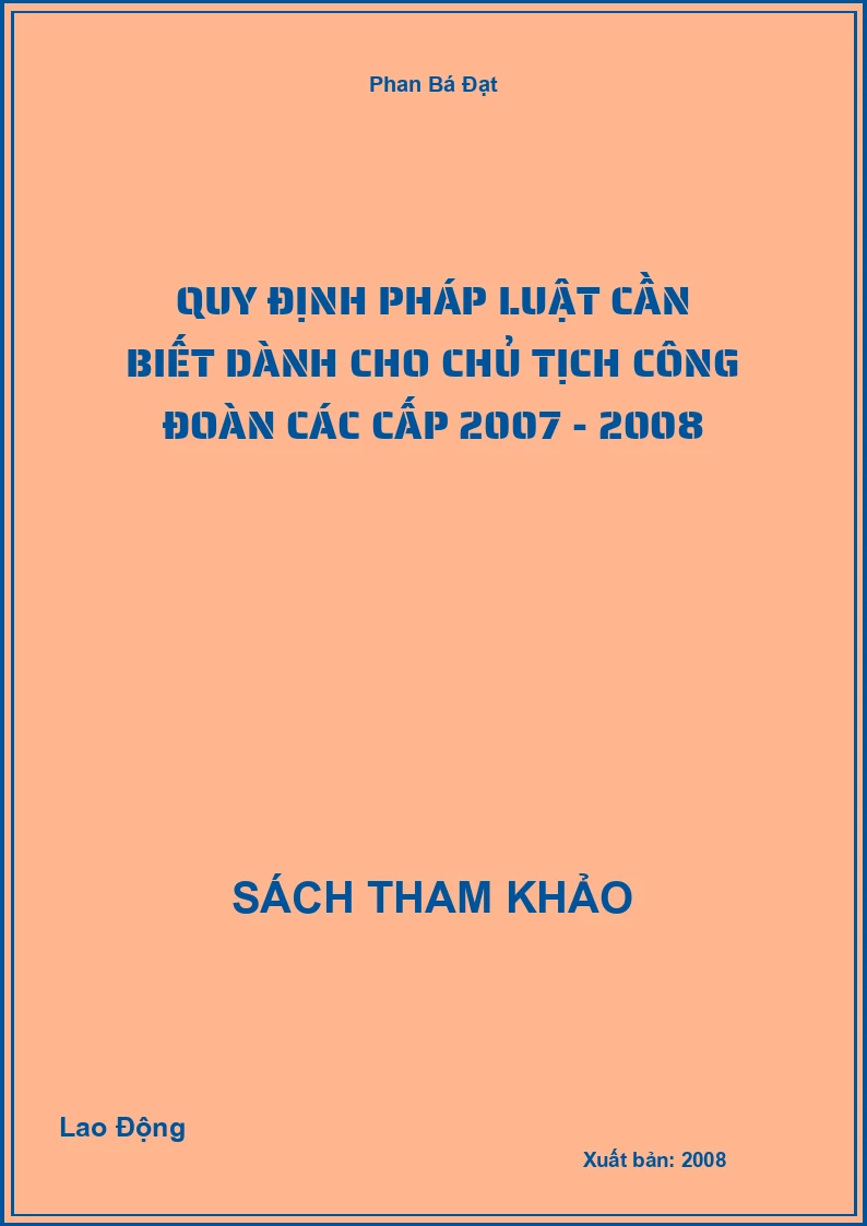 Quy định pháp luật cần biết dành cho chủ tịch công đoàn các cấp 2007 - 2008