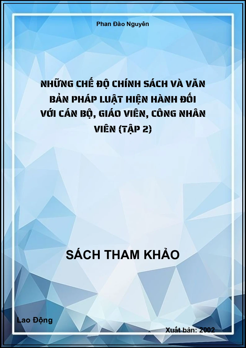 Những chế độ chính sách và văn bản pháp luật hiện hành đối với cán bộ, giáo viên, công nhân viên (Tập 2)