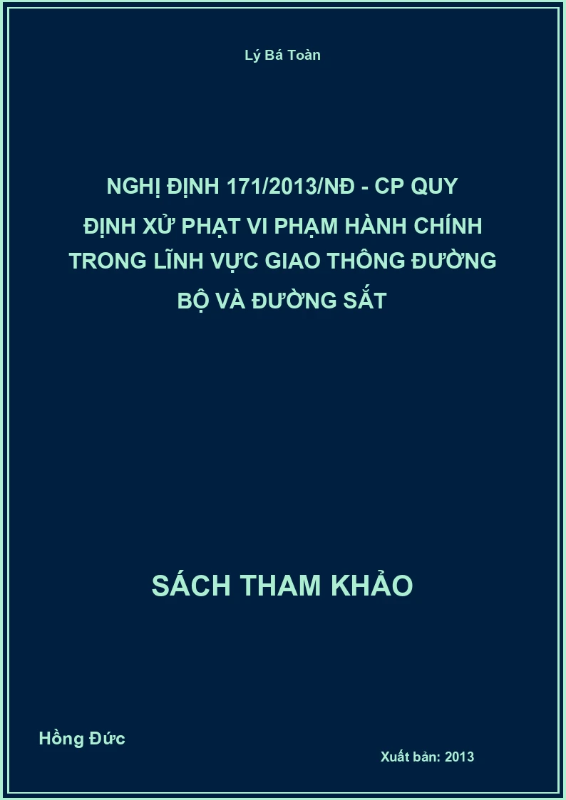 Nghị định 171/2013/NĐ - CP quy định xử phạt vi phạm hành chính trong lĩnh vực giao thông đường bộ và đường sắt