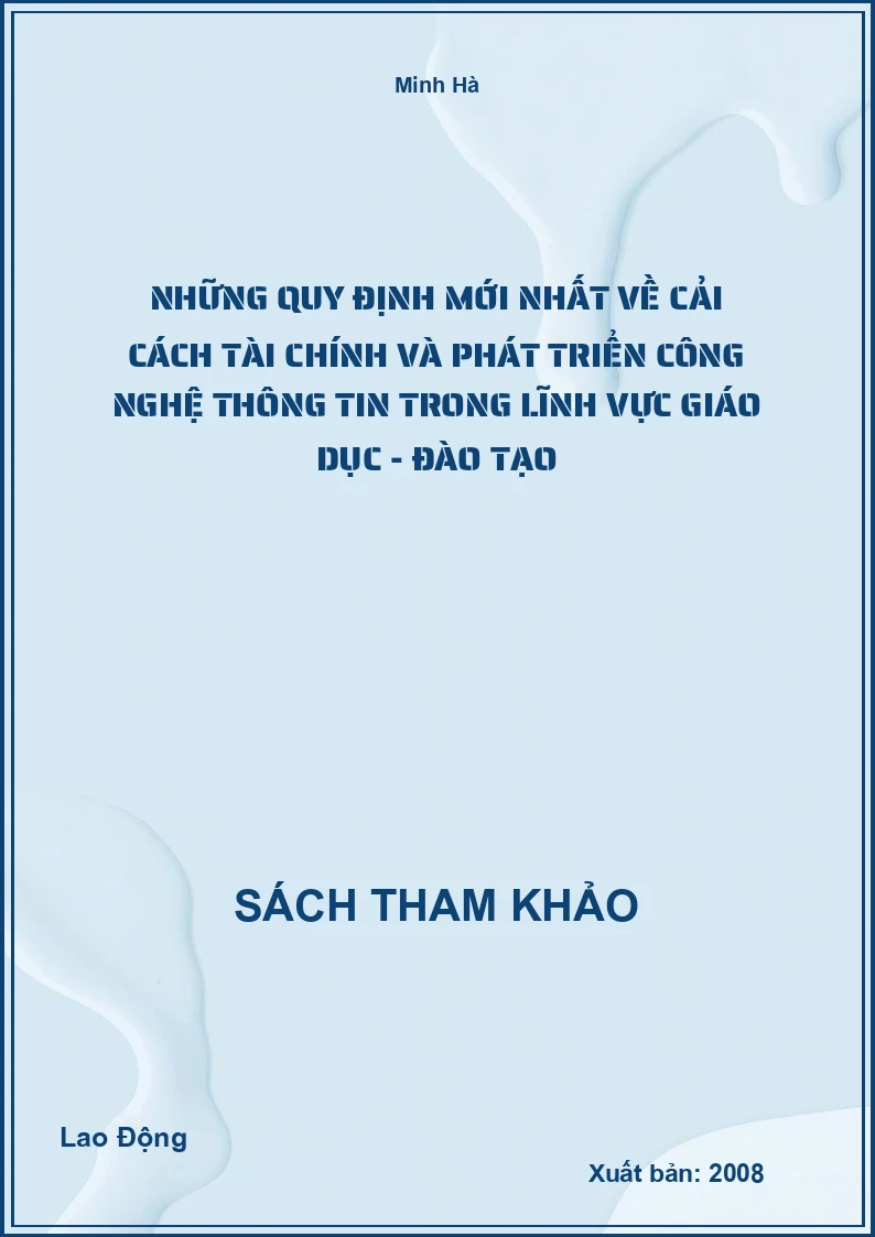 Những Quy Định Mới Nhất Về Cải Cách Tài Chính Và Phát Triển Công Nghệ Thông Tin Trong Lĩnh Vực Giáo Dục - Đào Tạo