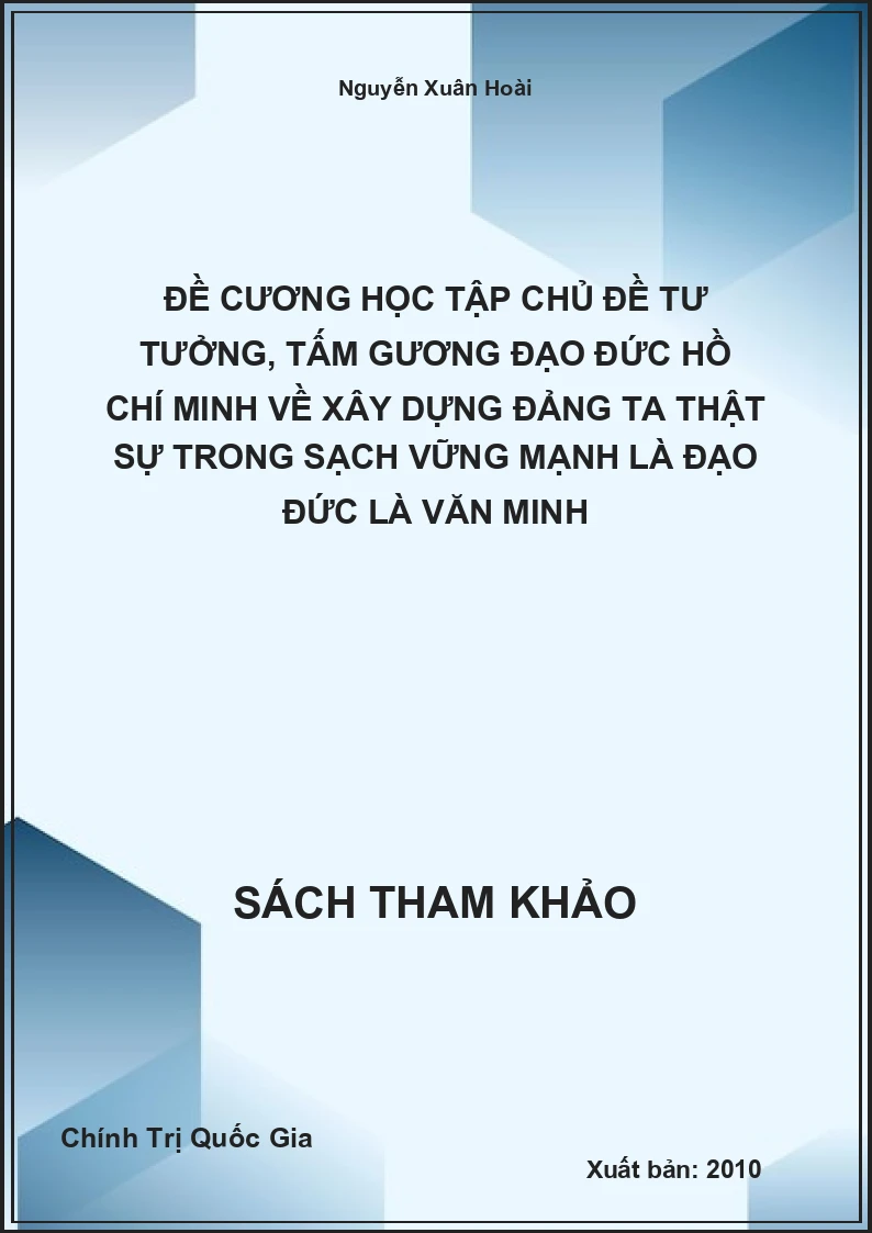 Đề cương học tập chủ đề tư tưởng, tấm gương đạo đức Hồ Chí Minh về xây dựng đảng ta thật sự trong sạch vững mạnh là đạo đức là văn minh