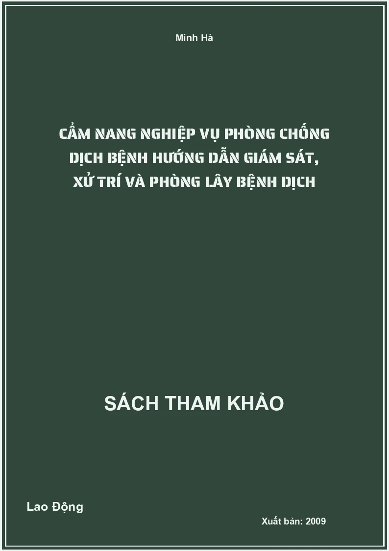 Cẩm Nang Nghiệp Vụ Phòng Chống Dịch Bệnh Hướng Dẫn Giám Sát, Xử Trí Và Phòng Lây Bệnh Dịch