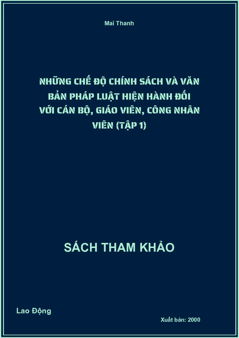 Những chế độ chính sách và văn bản pháp luật hiện hành đối với cán bộ, giáo viên, công nhân viên (Tập 1)