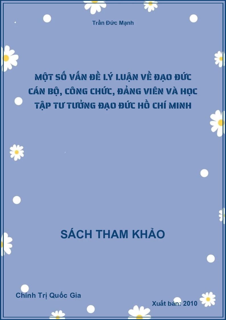 Một số vấn đề lý luận về đạo đức cán bộ, công chức, đảng viên và học tập tư tưởng đạo đức Hồ Chí Minh