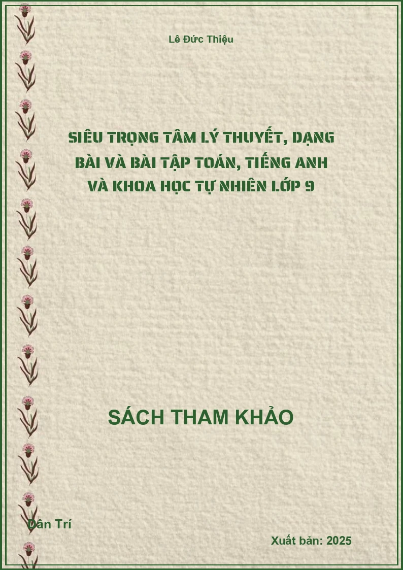 Siêu trọng tâm lý thuyết, dạng bài và bài tập toán, tiếng anh và khoa học tự nhiên lớp 9