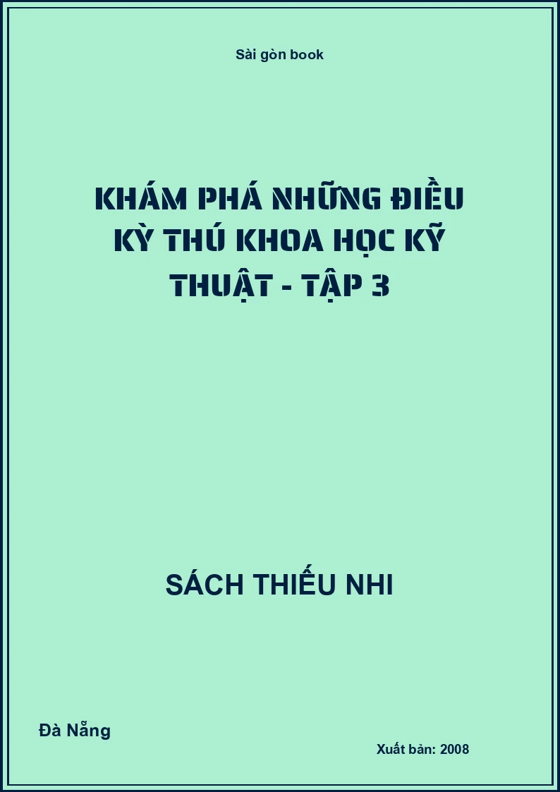 Khám phá những điều kỳ thú khoa học kỹ thuật - tập 3