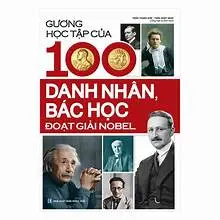 Gương Học Tập Của 100 Danh Nhân Bác Học Đoạt Giải Nobel