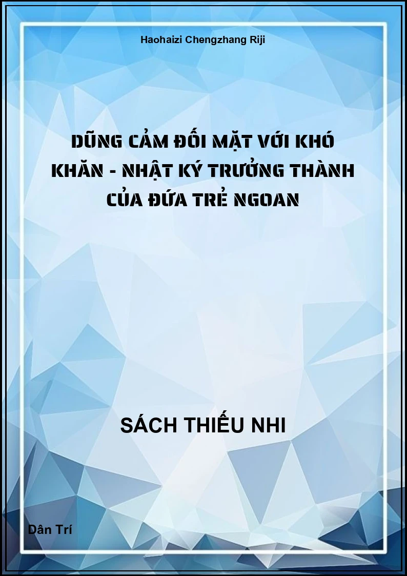 Dũng Cảm Đối Mặt Với Khó Khăn - Nhật Ký Trưởng Thành Của Đứa Trẻ Ngoan