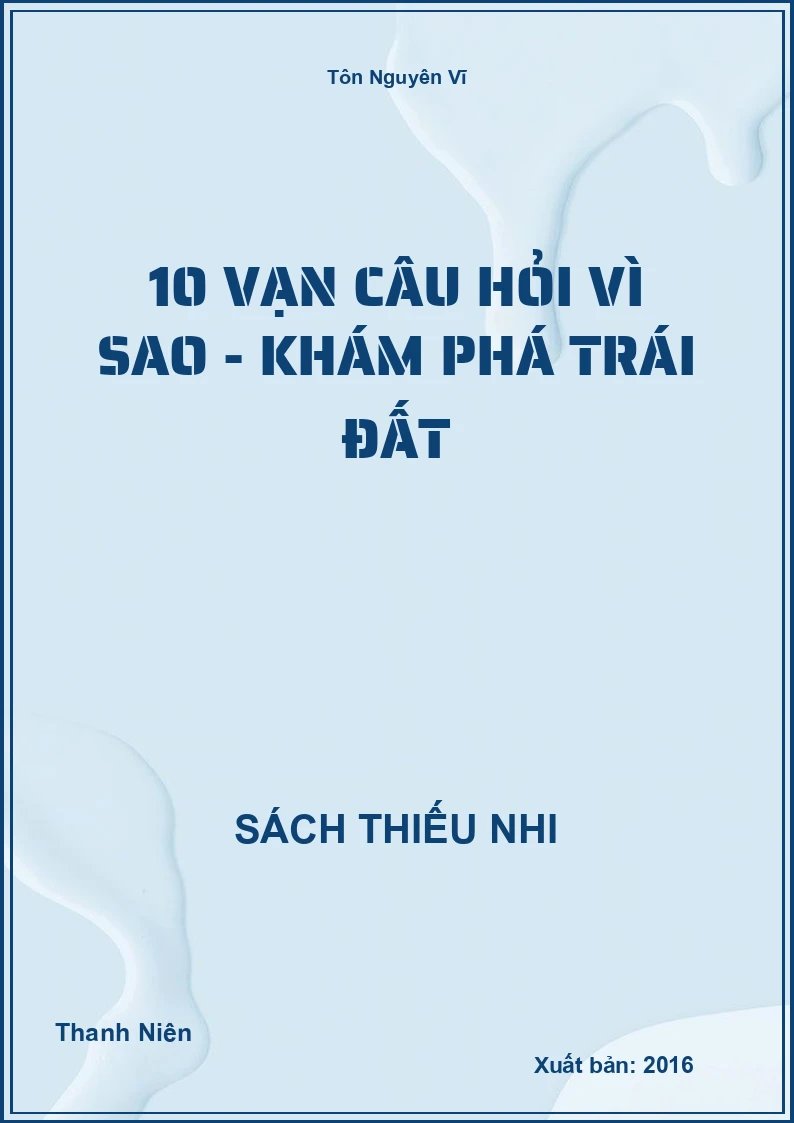 10 Vạn Câu Hỏi Vì Sao - Khám Phá Trái Đất