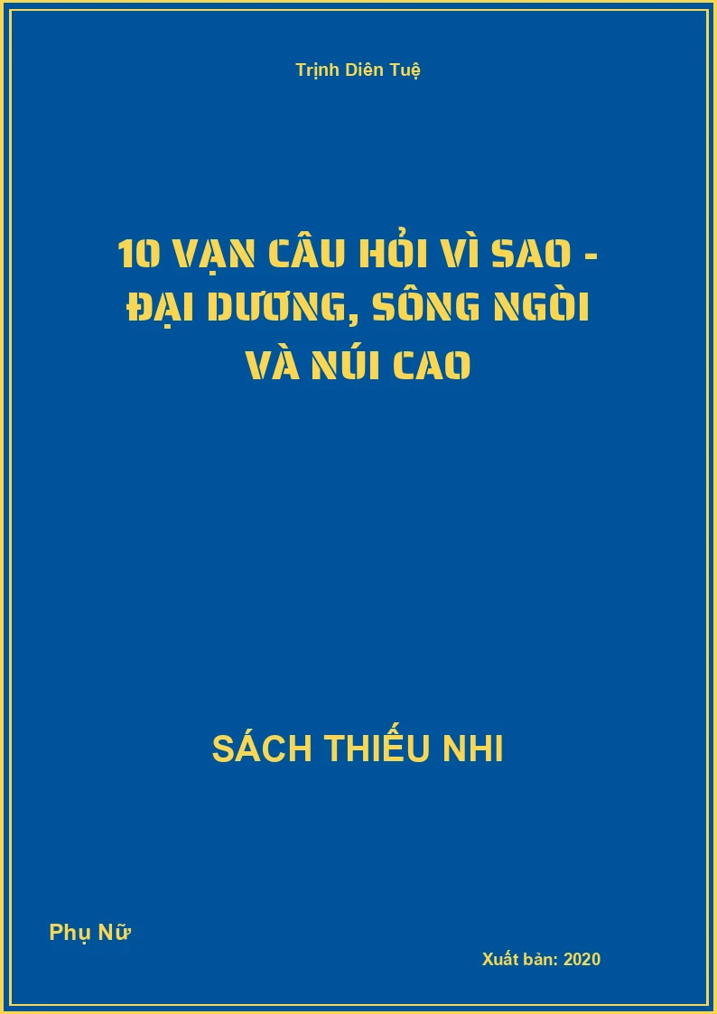10 Vạn Câu Hỏi Vì Sao - Đại Dương, Sông Ngòi Và Núi Cao
